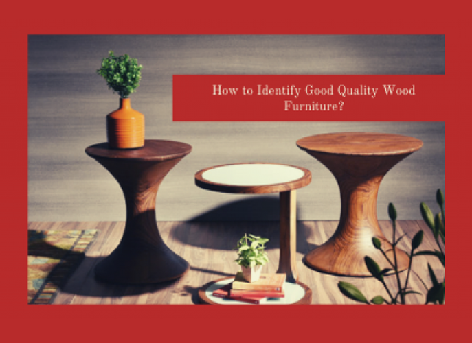 How to Identify Good Quality Wood Furniture?